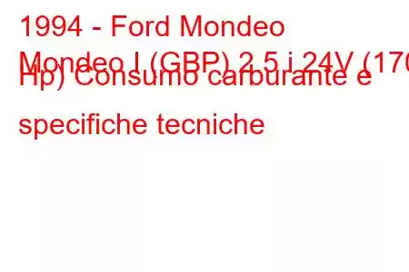 1994 - Ford Mondeo
Mondeo I (GBP) 2.5 i 24V (170 Hp) Consumo carburante e specifiche tecniche