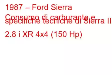 1987 – Ford Sierra
Consumo di carburante e specifiche tecniche di Sierra II 2.8 i XR 4x4 (150 Hp)