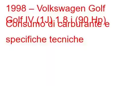 1998 – Volkswagen Golf
Golf IV (1J) 1.8 i (90 Hp) Consumo di carburante e specifiche tecniche