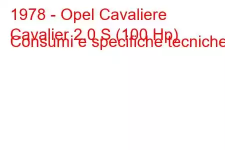 1978 - Opel Cavaliere
Cavalier 2.0 S (100 Hp) Consumi e specifiche tecniche