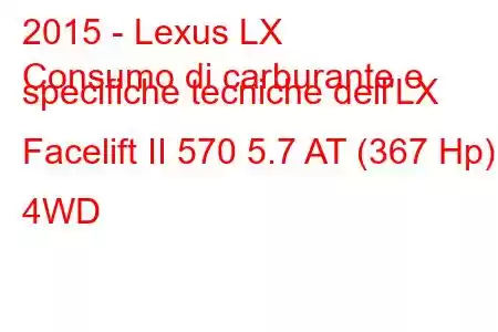 2015 - Lexus LX
Consumo di carburante e specifiche tecniche dell'LX Facelift II 570 5.7 AT (367 Hp) 4WD