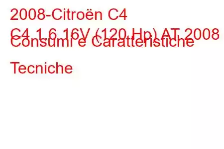 2008-Citroën C4
C4 1.6 16V (120 Hp) AT 2008 Consumi e Caratteristiche Tecniche