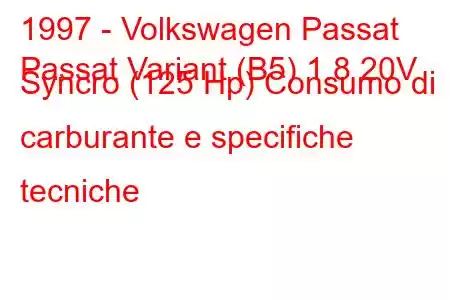 1997 - Volkswagen Passat
Passat Variant (B5) 1.8 20V Syncro (125 Hp) Consumo di carburante e specifiche tecniche