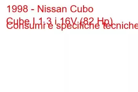 1998 - Nissan Cubo
Cube I 1.3 i 16V (82 Hp) Consumi e specifiche tecniche