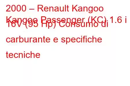 2000 – Renault Kangoo
Kangoo Passenger (KC) 1.6 i 16V (95 Hp) Consumo di carburante e specifiche tecniche