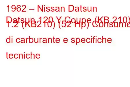 1962 – Nissan Datsun
Datsun 120 Y Coupe (KB 210) 1.2 (KB210) (52 Hp) Consumo di carburante e specifiche tecniche