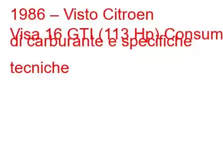 1986 – Visto Citroen
Visa 16 GTI (113 Hp) Consumo di carburante e specifiche tecniche