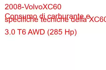 2008-VolvoXC60
Consumo di carburante e specifiche tecniche della XC60 3.0 T6 AWD (285 Hp)