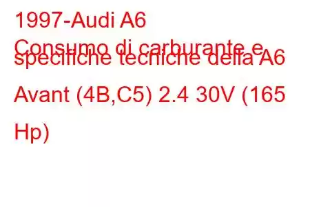 1997-Audi A6
Consumo di carburante e specifiche tecniche della A6 Avant (4B,C5) 2.4 30V (165 Hp)