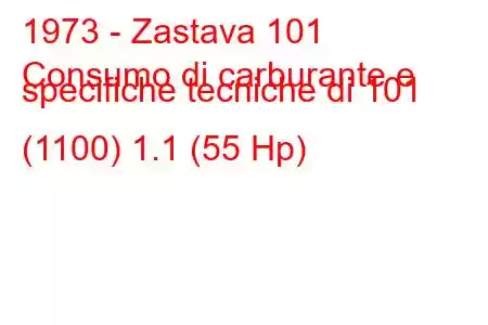 1973 - Zastava 101
Consumo di carburante e specifiche tecniche di 101 (1100) 1.1 (55 Hp)