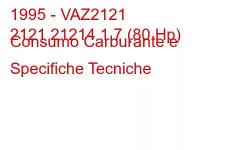 1995 - VAZ2121
2121 21214 1.7 (80 Hp) Consumo Carburante e Specifiche Tecniche