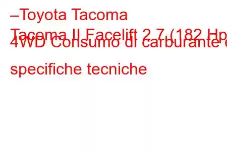 –Toyota Tacoma
Tacoma II Facelift 2.7 (182 Hp) 4WD Consumo di carburante e specifiche tecniche