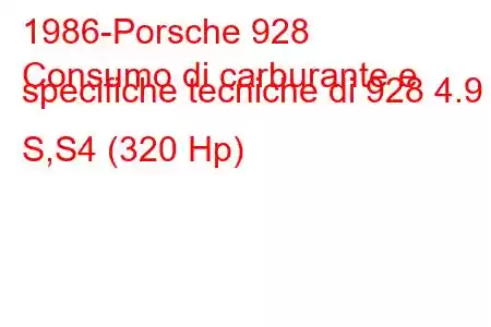 1986-Porsche 928
Consumo di carburante e specifiche tecniche di 928 4.9 S,S4 (320 Hp)