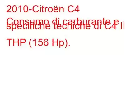 2010-Citroën C4
Consumo di carburante e specifiche tecniche di C4 II THP (156 Hp).