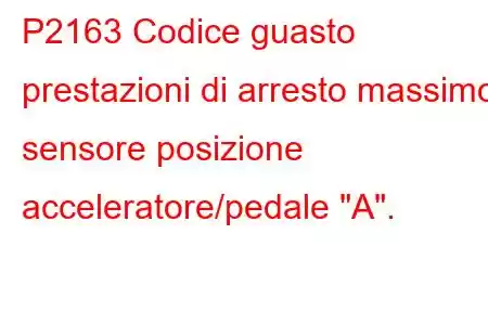 P2163 Codice guasto prestazioni di arresto massimo sensore posizione acceleratore/pedale 