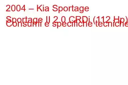 2004 – Kia Sportage
Sportage II 2.0 CRDi (112 Hp) Consumi e specifiche tecniche