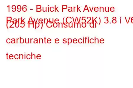 1996 - Buick Park Avenue
Park Avenue (CW52K) 3.8 i V6 (205 Hp) Consumo di carburante e specifiche tecniche