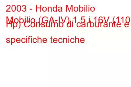 2003 - Honda Mobilio
Mobilio (GA-IV) 1.5 i 16V (110 Hp) Consumo di carburante e specifiche tecniche