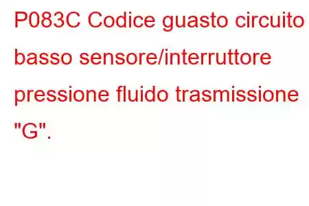 P083C Codice guasto circuito basso sensore/interruttore pressione fluido trasmissione 