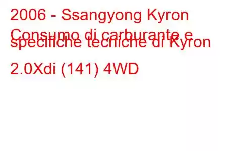 2006 - Ssangyong Kyron
Consumo di carburante e specifiche tecniche di Kyron 2.0Xdi (141) 4WD