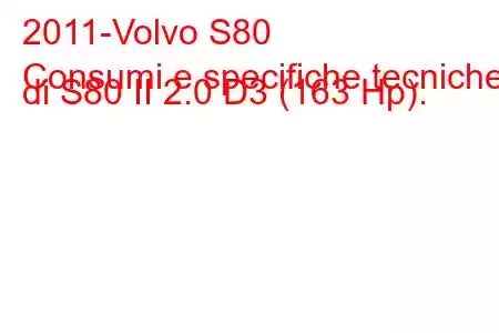 2011-Volvo S80
Consumi e specifiche tecniche di S80 II 2.0 D3 (163 Hp).