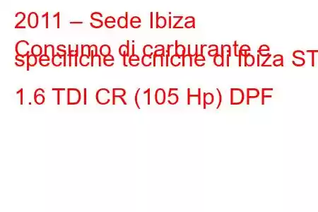 2011 – Sede Ibiza
Consumo di carburante e specifiche tecniche di Ibiza ST 1.6 TDI CR (105 Hp) DPF