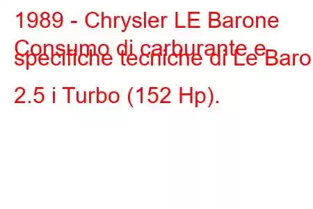 1989 - Chrysler LE Barone
Consumo di carburante e specifiche tecniche di Le Baron 2.5 i Turbo (152 Hp).