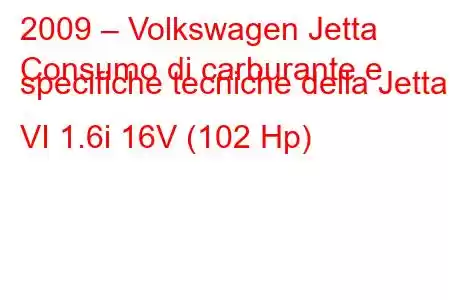 2009 – Volkswagen Jetta
Consumo di carburante e specifiche tecniche della Jetta VI 1.6i 16V (102 Hp)