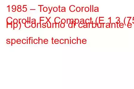 1985 – Toyota Corolla
Corolla FX Compact (E 1.3 (75 Hp) Consumo di carburante e specifiche tecniche