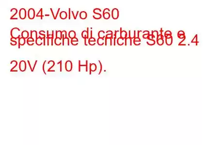 2004-Volvo S60
Consumo di carburante e specifiche tecniche S60 2.4 20V (210 Hp).