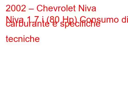 2002 – Chevrolet Niva
Niva 1.7 i (80 Hp) Consumo di carburante e specifiche tecniche