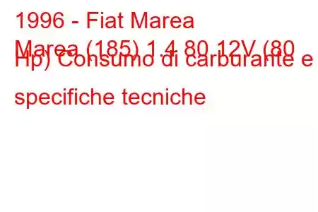 1996 - Fiat Marea
Marea (185) 1.4 80 12V (80 Hp) Consumo di carburante e specifiche tecniche