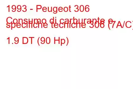 1993 - Peugeot 306
Consumo di carburante e specifiche tecniche 306 (7A/C) 1.9 DT (90 Hp)