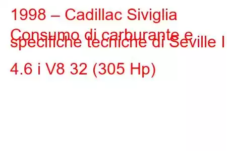 1998 – Cadillac Siviglia
Consumo di carburante e specifiche tecniche di Seville II 4.6 i V8 32 (305 Hp)