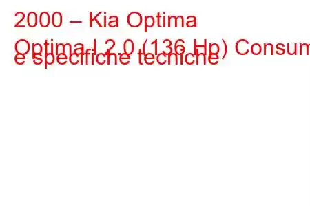 2000 – Kia Optima
Optima I 2.0 (136 Hp) Consumi e specifiche tecniche