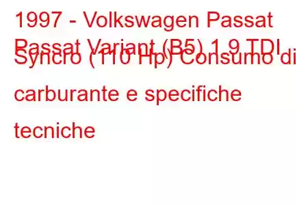 1997 - Volkswagen Passat
Passat Variant (B5) 1.9 TDI Syncro (110 Hp) Consumo di carburante e specifiche tecniche