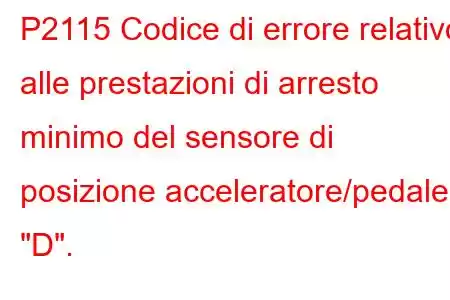 P2115 Codice di errore relativo alle prestazioni di arresto minimo del sensore di posizione acceleratore/pedale 