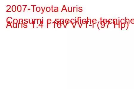 2007-Toyota Auris
Consumi e specifiche tecniche Auris 1.4 i 16V VVT-i (97 Hp)