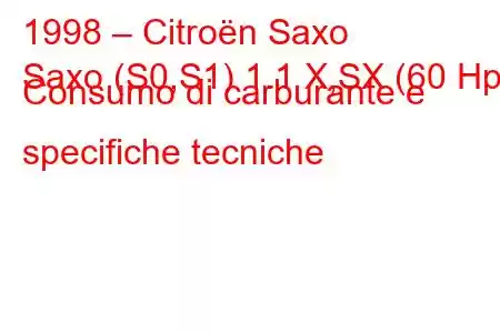 1998 – Citroën Saxo
Saxo (S0,S1) 1.1 X,SX (60 Hp) Consumo di carburante e specifiche tecniche