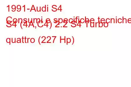 1991-Audi S4
Consumi e specifiche tecniche S4 (4A,C4) 2.2 S4 Turbo quattro (227 Hp)