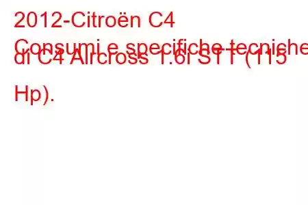 2012-Citroën C4
Consumi e specifiche tecniche di C4 Aircross 1.6i STT (115 Hp).