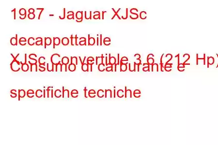 1987 - Jaguar XJSc decappottabile
XJSc Convertible 3.6 (212 Hp) Consumo di carburante e specifiche tecniche