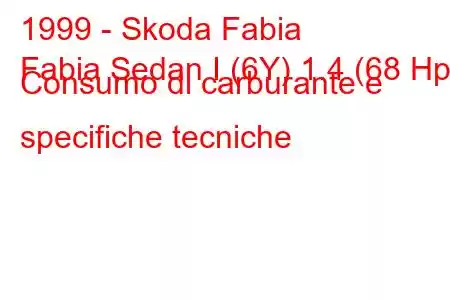 1999 - Skoda Fabia
Fabia Sedan I (6Y) 1.4 (68 Hp) Consumo di carburante e specifiche tecniche