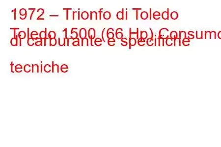 1972 – Trionfo di Toledo
Toledo 1500 (66 Hp) Consumo di carburante e specifiche tecniche