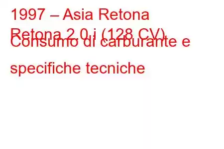 1997 – Asia Retona
Retona 2.0 i (128 CV) Consumo di carburante e specifiche tecniche