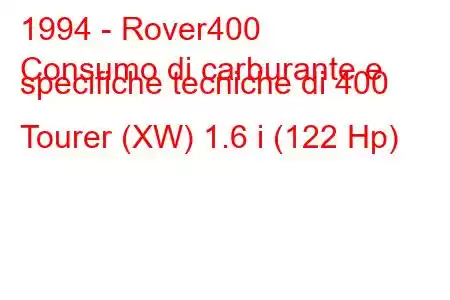 1994 - Rover400
Consumo di carburante e specifiche tecniche di 400 Tourer (XW) 1.6 i (122 Hp)