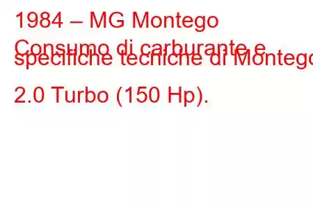 1984 – MG Montego
Consumo di carburante e specifiche tecniche di Montego 2.0 Turbo (150 Hp).