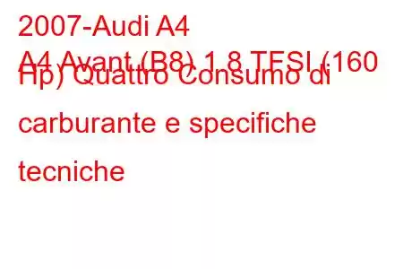 2007-Audi A4
A4 Avant (B8) 1.8 TFSI (160 Hp) Quattro Consumo di carburante e specifiche tecniche