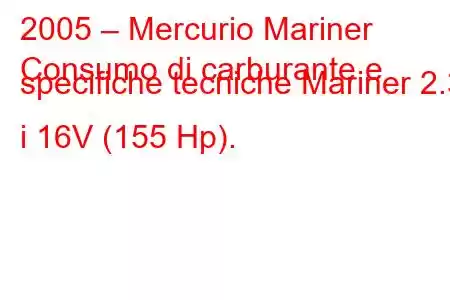 2005 – Mercurio Mariner
Consumo di carburante e specifiche tecniche Mariner 2.3 i 16V (155 Hp).