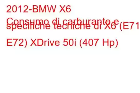 2012-BMW X6
Consumo di carburante e specifiche tecniche di X6 (E71 / E72) XDrive 50i (407 Hp)